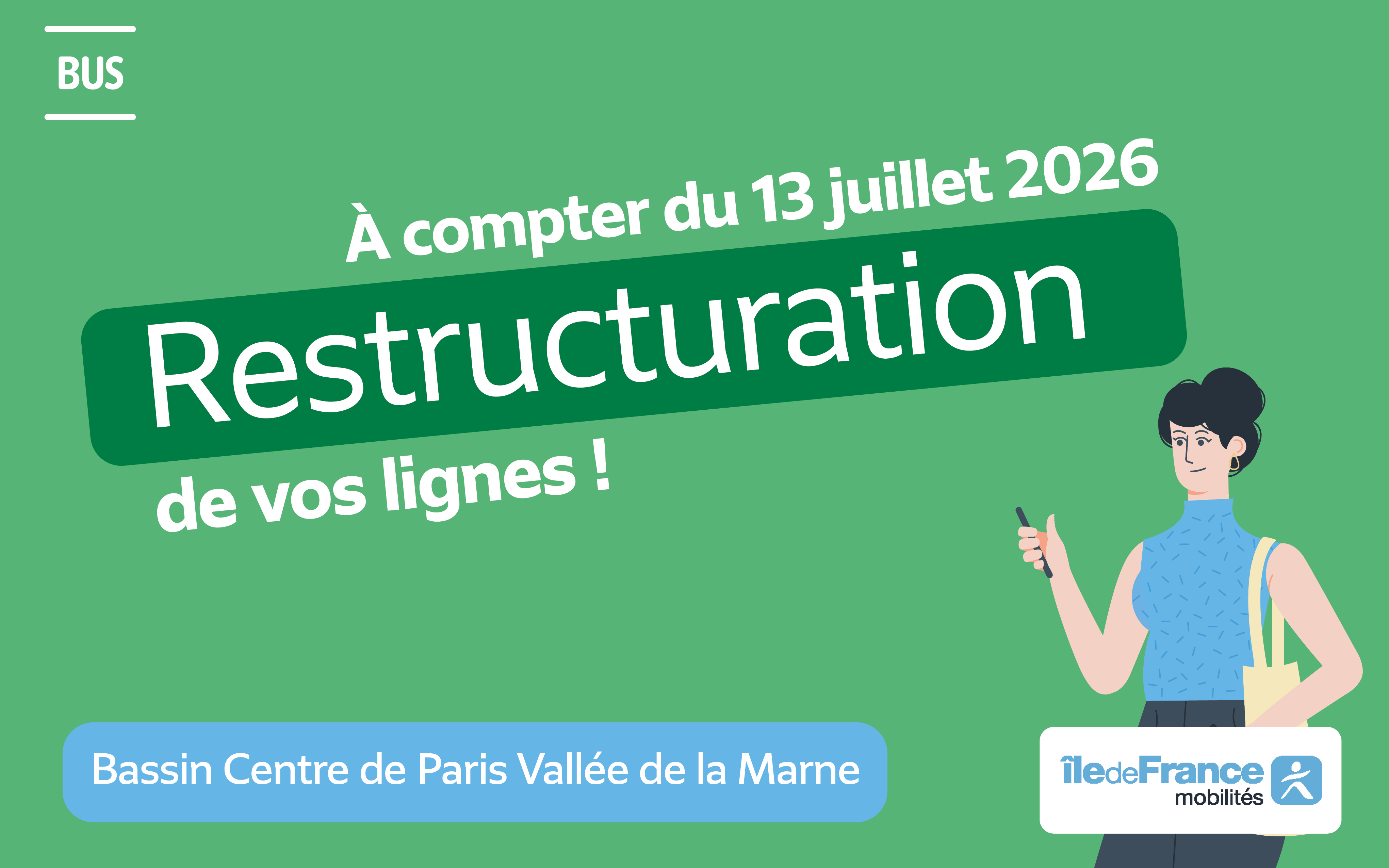Visuel à la charte Île-de-France Mobilités concernant la restructuration sur le Bassin Centre de Paris Vallée de la Marne à compter du 13 juillet 2026